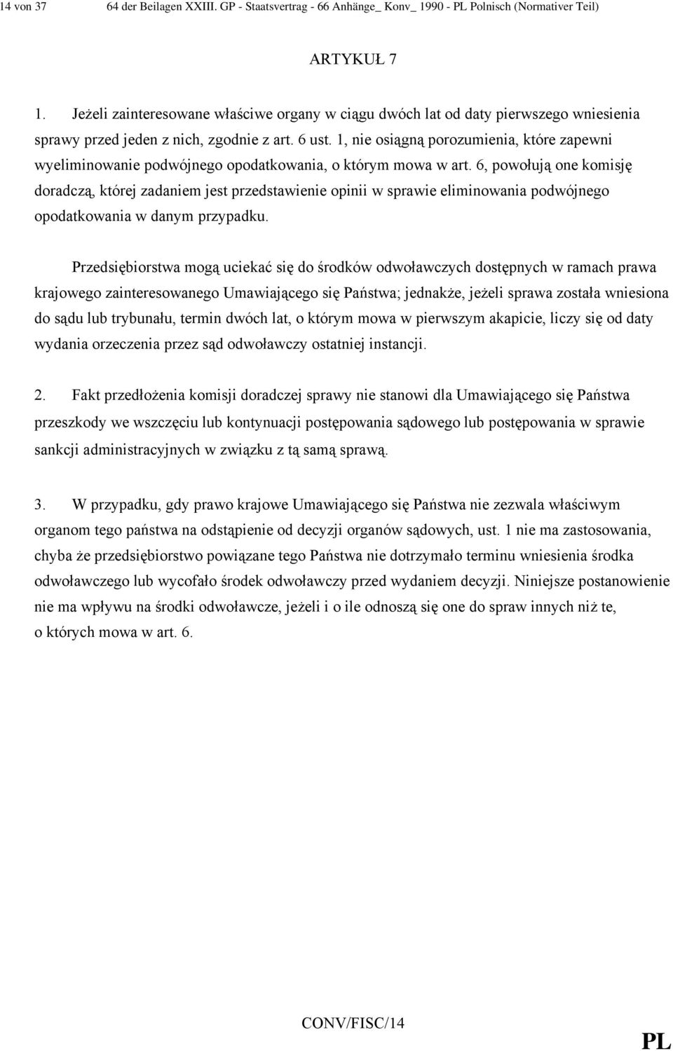 1, nie osiągną porozumienia, które zapewni wyeliminowanie podwójnego opodatkowania, o którym mowa w art.