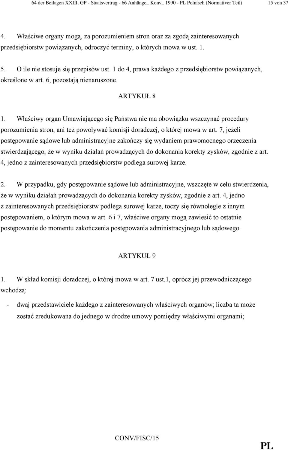 1 do 4, prawa każdego z przedsiębiorstw powiązanych, określone w art. 6, pozostają nienaruszone. ARTYKUŁ 8 1.