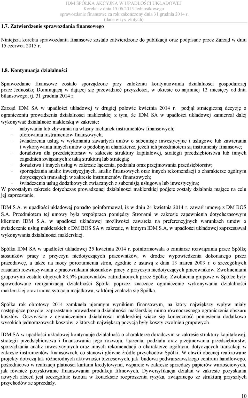 co najmniej 12 miesięcy od dnia bilansowego, tj. 31 grudnia 2014 r. Zarząd IDM SA w upadłości układowej w drugiej połowie kwietnia 2014 r.