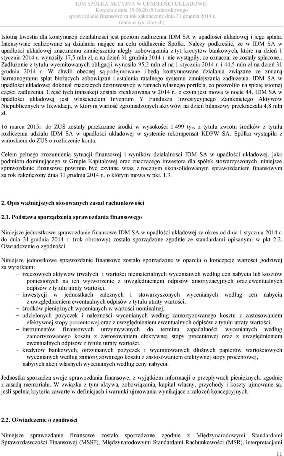 wynosiły 17,5 mln zł, a na dzień 31 grudnia 2014 r. nie wystąpiły, co oznacza, że zostały spłacone.. Zadłużenie z tytułu wyemitowanych obligacji wynosiło 95,2 mln zł na 1 stycznia 2014 r.