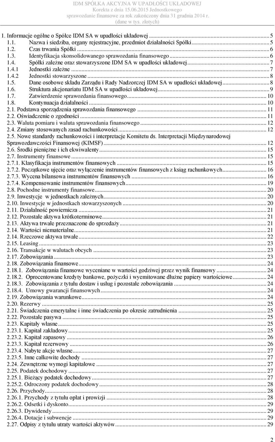 5. Dane osobowe składu Zarządu i Rady Nadzorczej IDM SA w upadłości układowej... 8 1.6. Struktura akcjonariatu IDM SA w upadłości układowej... 9 1.7. Zatwierdzenie sprawozdania finansowego... 10 1.8. Kontynuacja działalności.