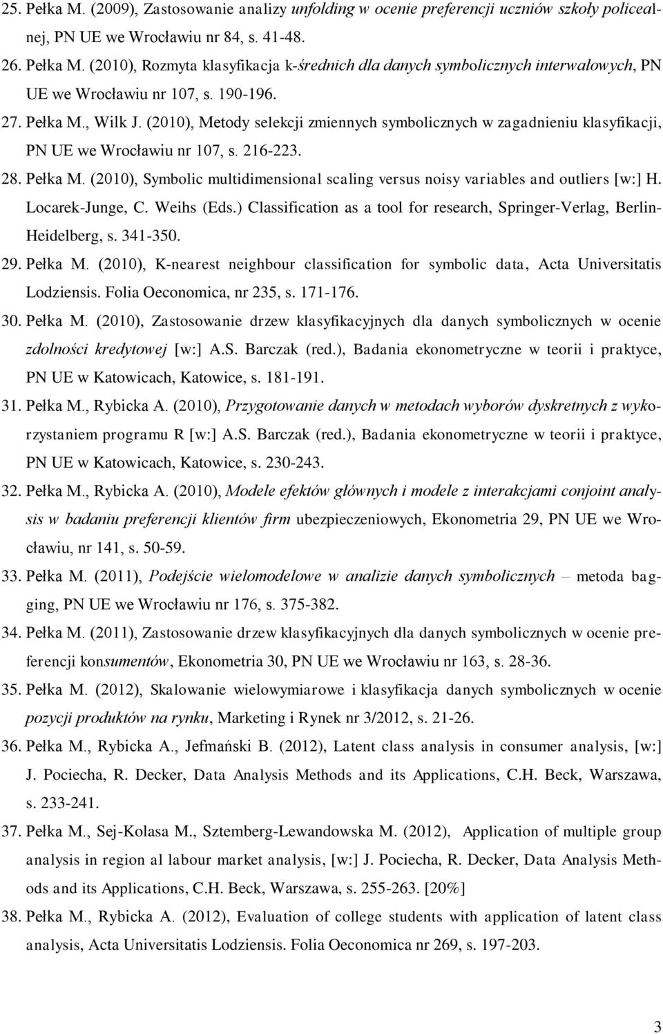 Locarek-Junge, C. Weihs (Eds.) Classification as a tool for research, Springer-Verlag, Berlin- Heidelberg, s. 341-350. 29. Pełka M.