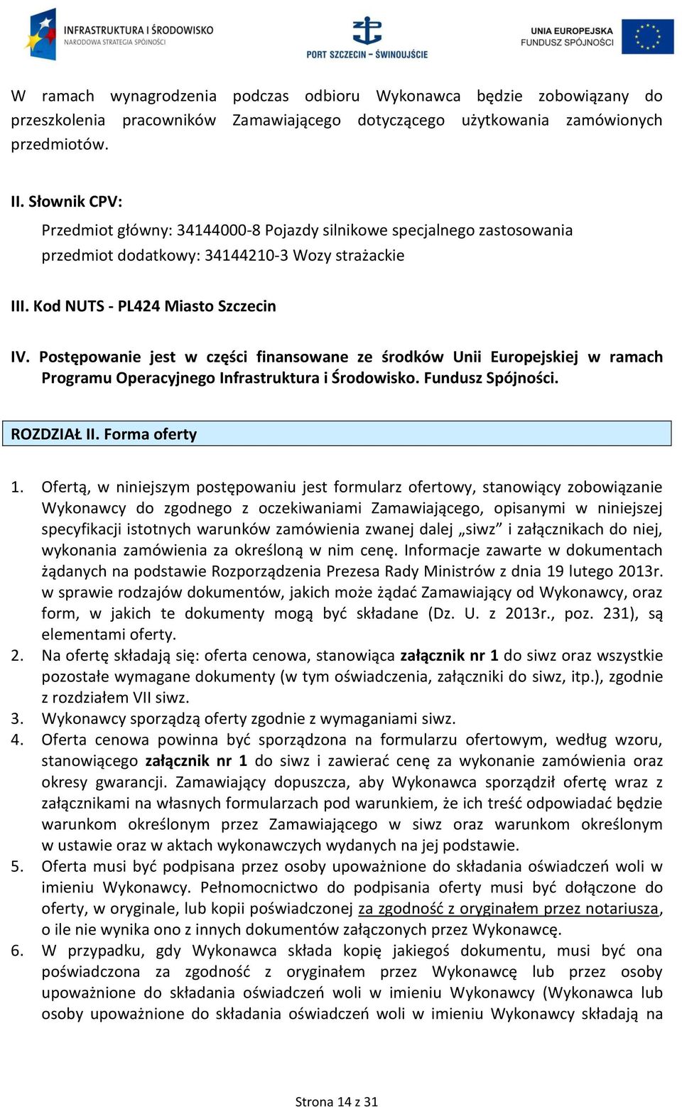 Postępowanie jest w części finansowane ze środków Unii Europejskiej w ramach Programu Operacyjnego Infrastruktura i Środowisko. Fundusz Spójności. ROZDZIAŁ II. Forma oferty 1.