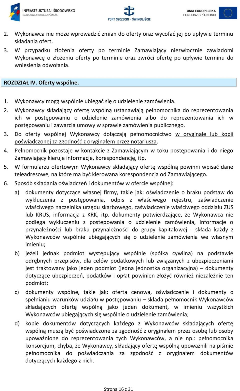 Oferty wspólne. 1. Wykonawcy mogą wspólnie ubiegać się o udzielenie zamówienia. 2.