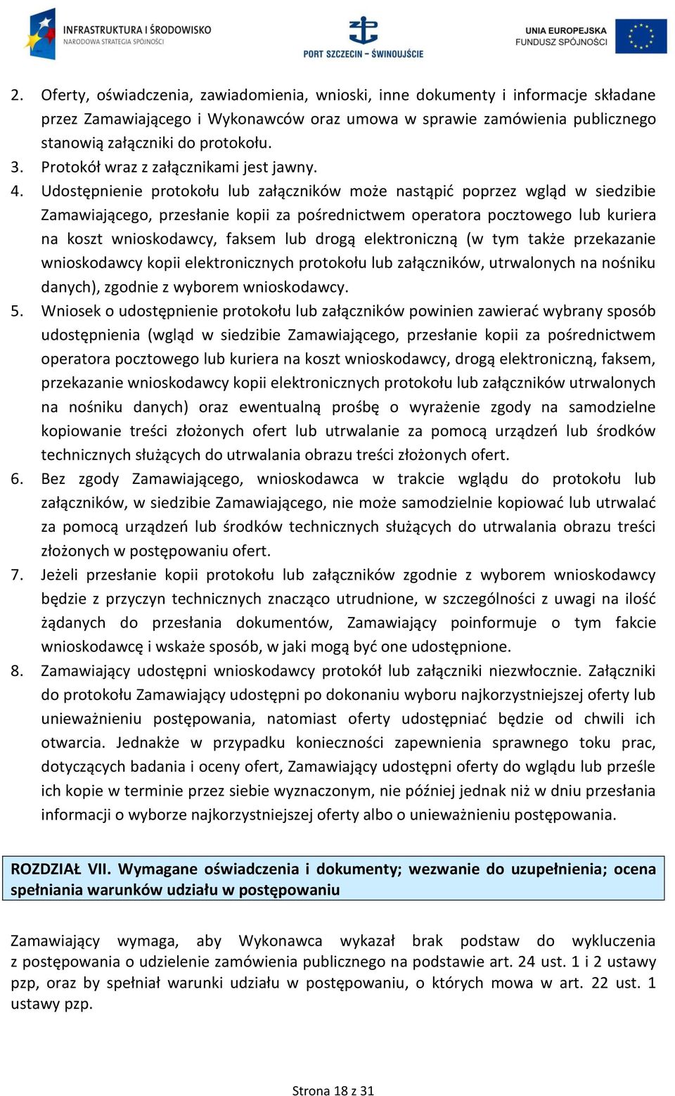 Udostępnienie protokołu lub załączników może nastąpić poprzez wgląd w siedzibie Zamawiającego, przesłanie kopii za pośrednictwem operatora pocztowego lub kuriera na koszt wnioskodawcy, faksem lub