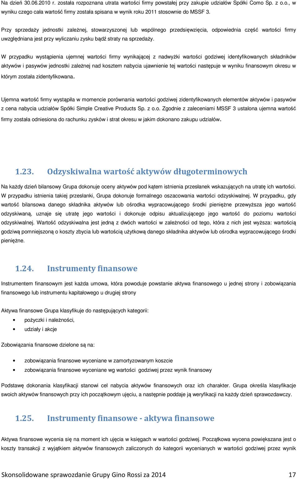 W przypadku wystąpienia ujemnej wartości firmy wynikającej z nadwyżki wartości godziwej identyfikowanych składników aktywów i pasywów jednostki zależnej nad kosztem nabycia ujawnienie tej wartości