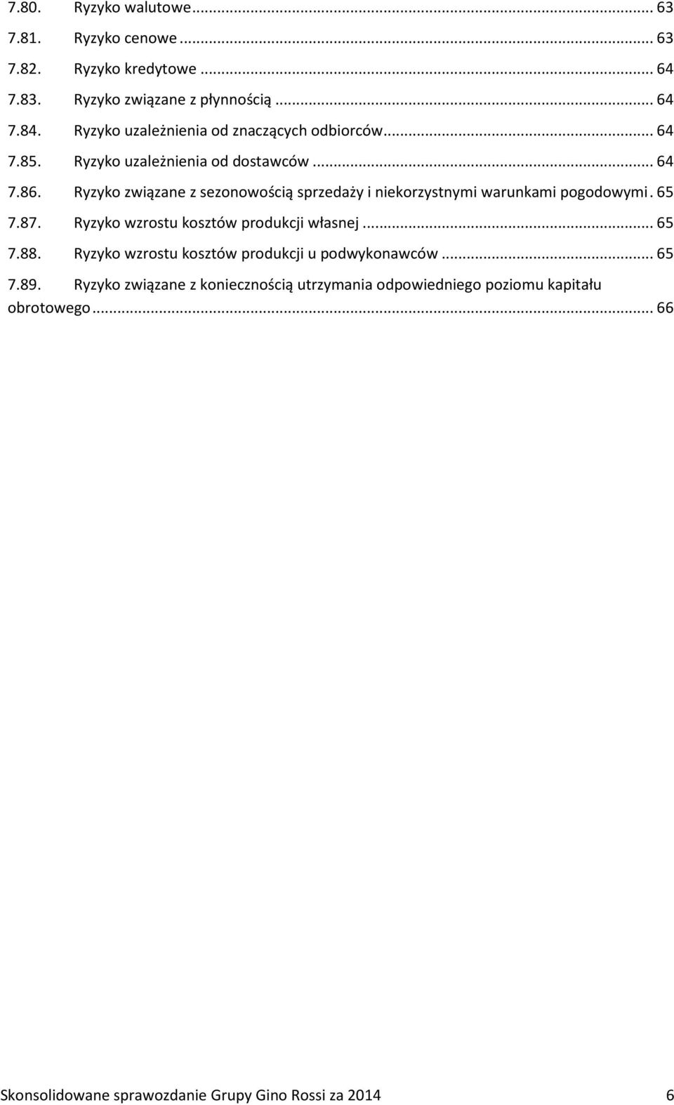 Ryzyko związane z sezonowością sprzedaży i niekorzystnymi warunkami pogodowymi. 65 7.87. Ryzyko wzrostu kosztów produkcji własnej... 65 7.88.