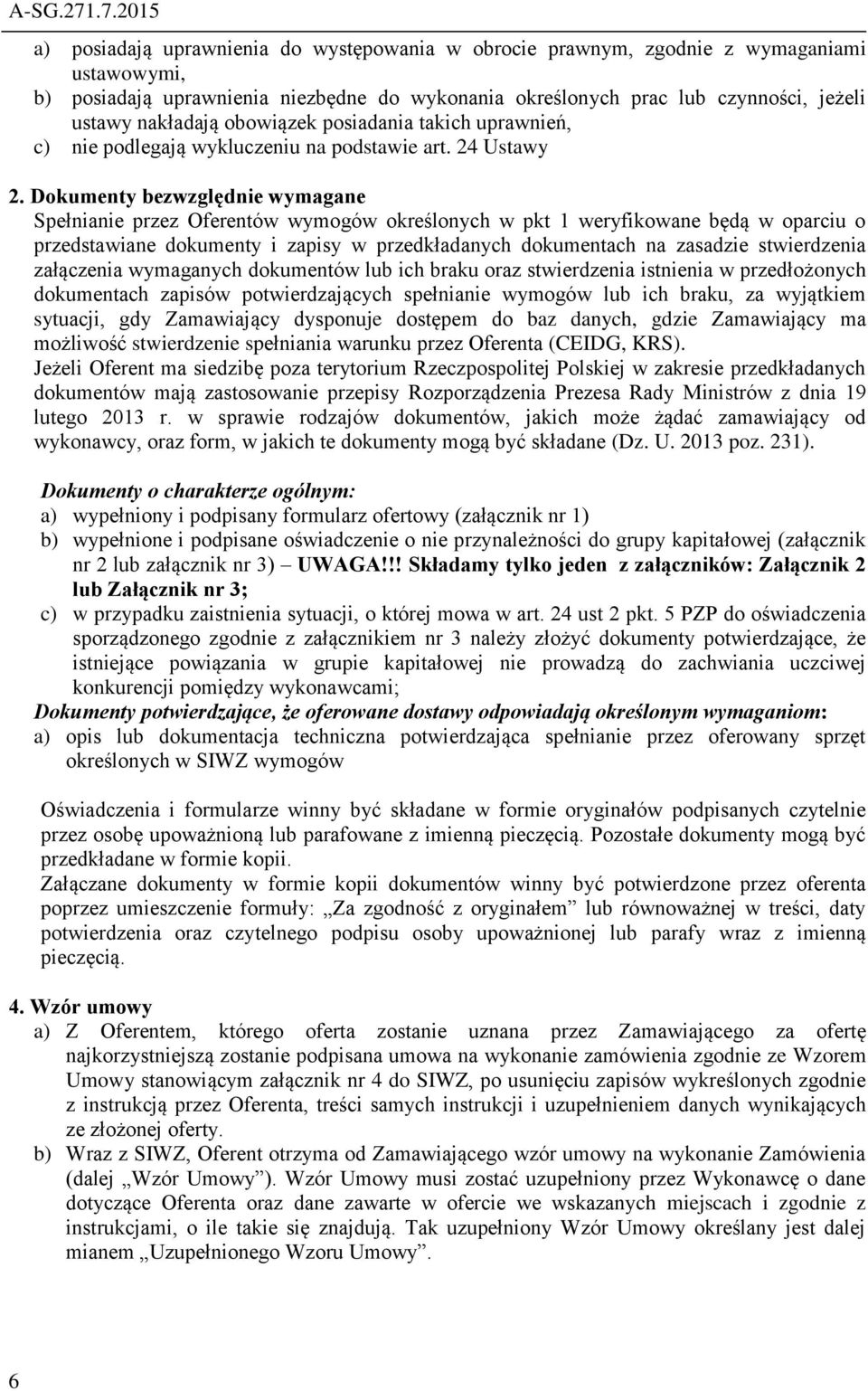 nakładają obowiązek posiadania takich uprawnień, c) nie podlegają wykluczeniu na podstawie art. 24 Ustawy 2.