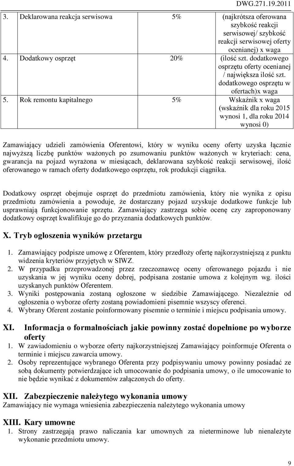 Rok remontu kapitalnego 5% Wskaźnik x waga (wskaźnik dla roku 2015 wynosi 1, dla roku 2014 wynosi 0) Zamawiający udzieli zamówienia Oferentowi, który w wyniku oceny oferty uzyska łącznie najwyższą