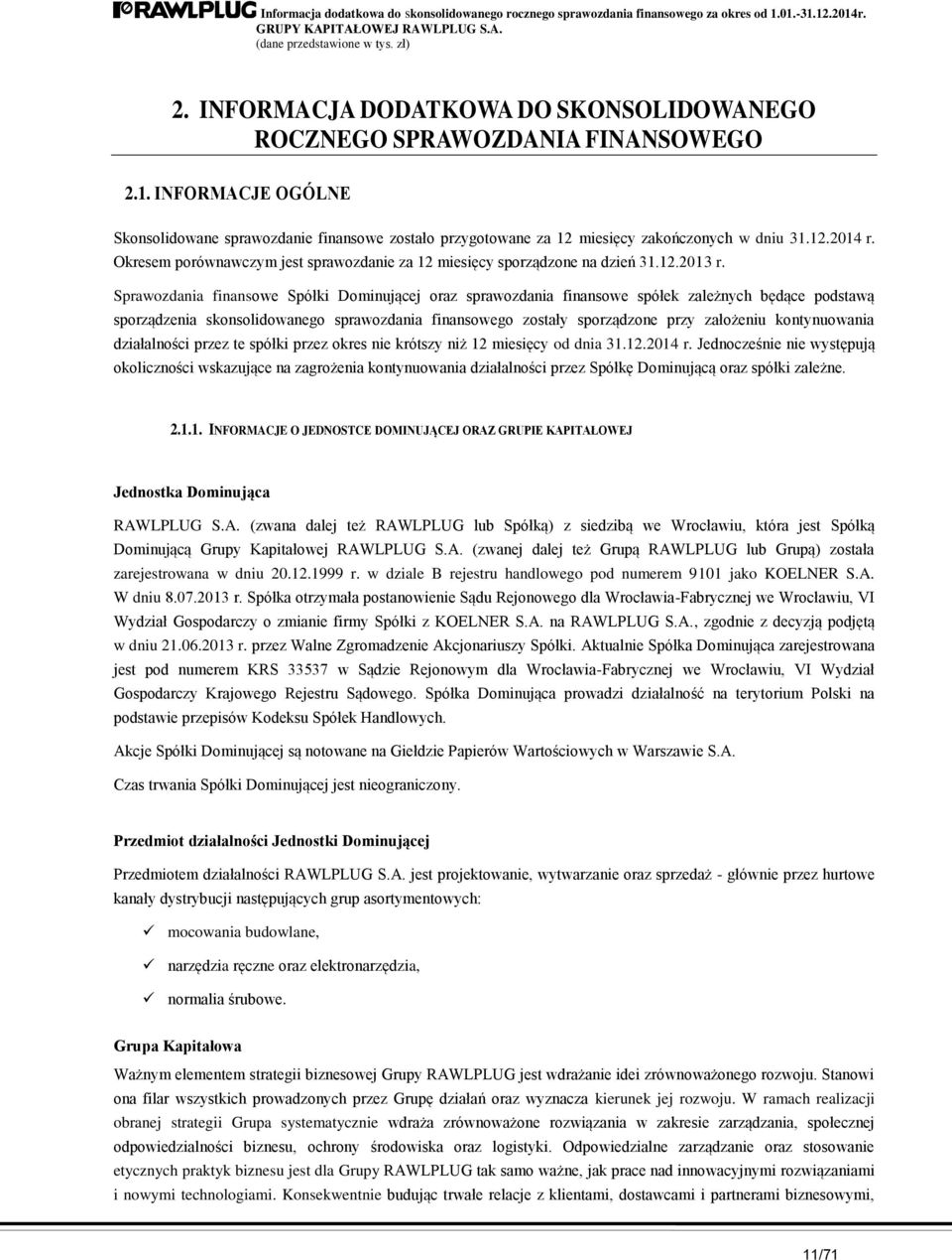 12.2014 r. Okresem porównawczym jest sprawozdanie za 12 miesięcy sporządzone na dzień 31.12.2013 r.