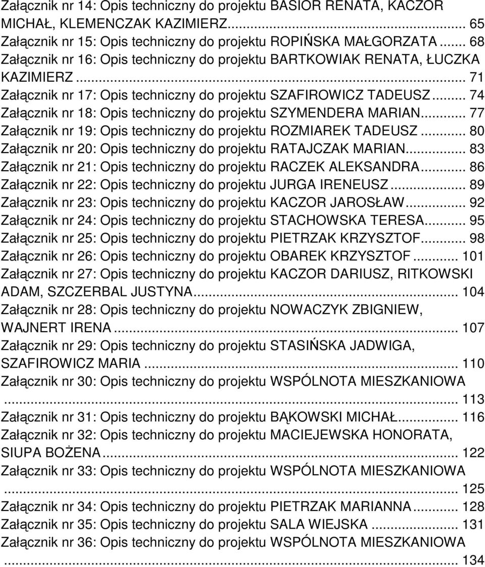 .. 74 Załącznik nr 18: Opis techniczny do projektu SZYMENDERA MARIAN... 77 Załącznik nr 19: Opis techniczny do projektu ROZMIAREK TADEUSZ.