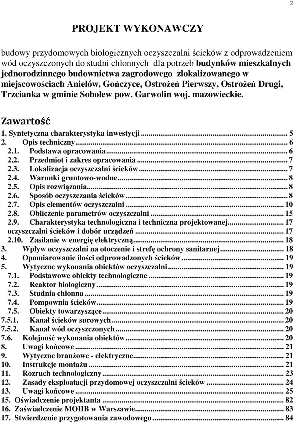 Syntetyczna charakterystyka inwestycji... 5 2. Opis techniczny... 6 2.1. Podstawa opracowania... 6 2.2. Przedmiot i zakres opracowania... 7 2.3. Lokalizacja oczyszczalni ścieków... 7 2.4.