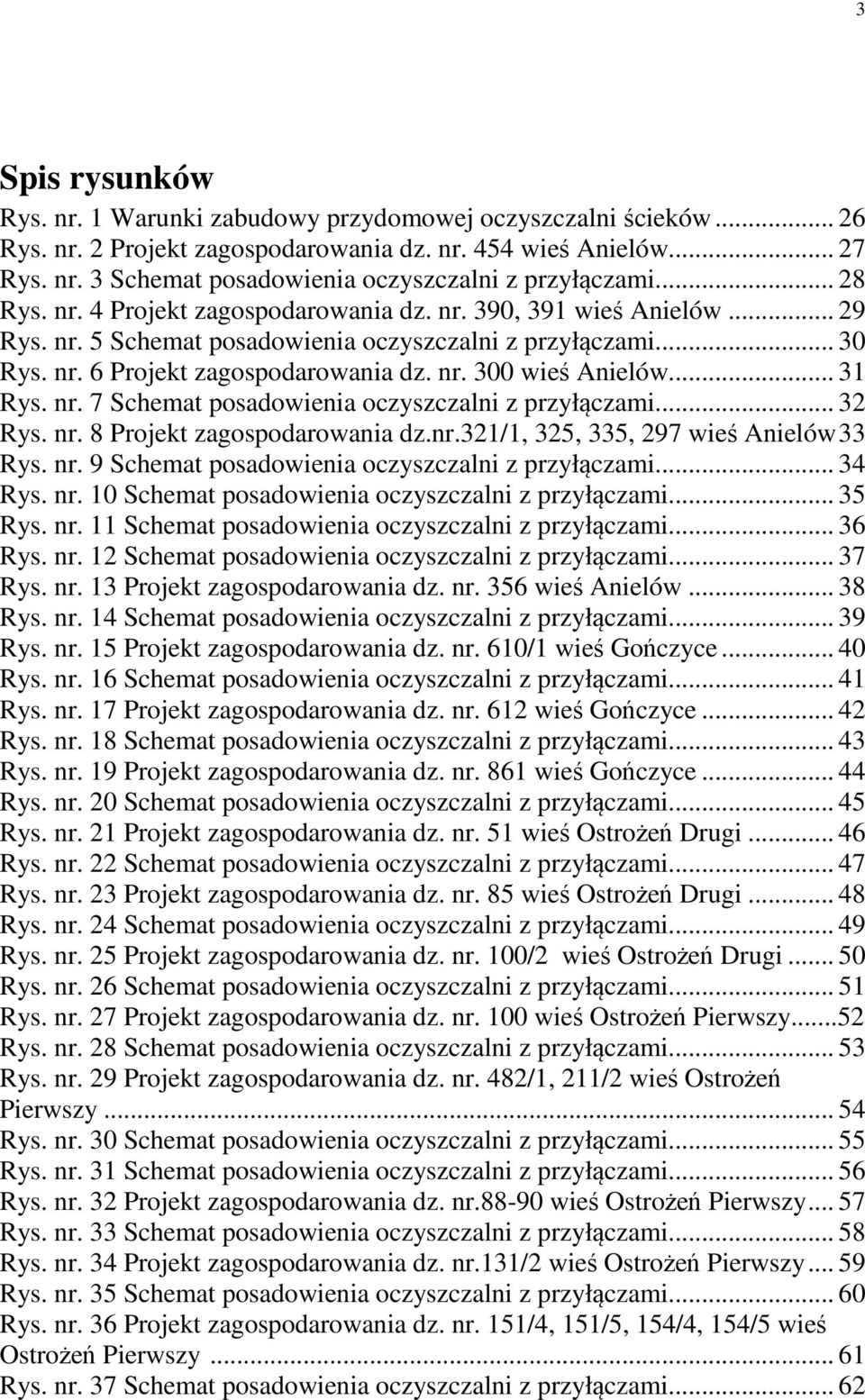 .. 31 Rys. nr. 7 Schemat posadowienia oczyszczalni z przyłączami... 32 Rys. nr. 8 Projekt zagospodarowania dz.nr.321/1, 325, 335, 297 wieś Anielów 33 Rys. nr. 9 Schemat posadowienia oczyszczalni z przyłączami.