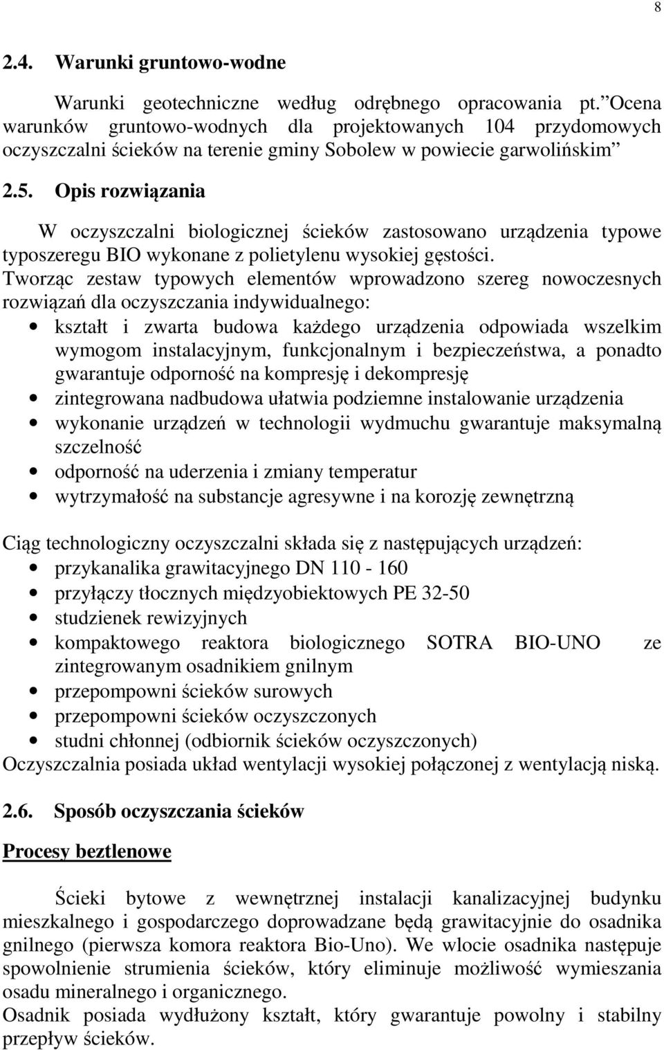 Opis rozwiązania W oczyszczalni biologicznej ścieków zastosowano urządzenia typowe typoszeregu BIO wykonane z polietylenu wysokiej gęstości.