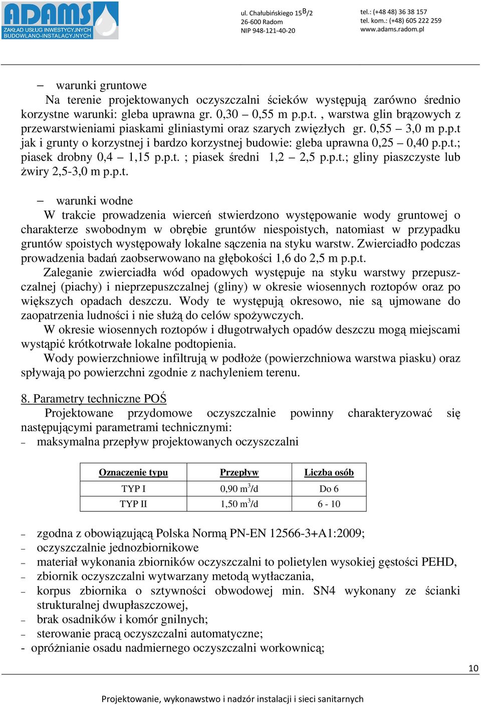 p.t. warunki wodne W trakcie prowadzenia wierceń stwierdzono występowanie wody gruntowej o charakterze swobodnym w obrębie gruntów niespoistych, natomiast w przypadku gruntów spoistych występowały