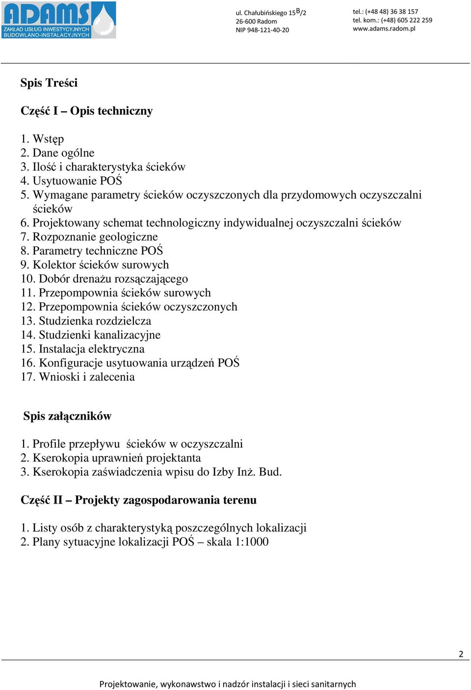 Przepompownia ścieków surowych 12. Przepompownia ścieków oczyszczonych 13. Studzienka rozdzielcza 14. Studzienki kanalizacyjne 15. Instalacja elektryczna 16. Konfiguracje usytuowania urządzeń POŚ 17.