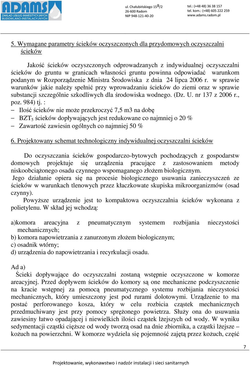 w sprawie warunków jakie należy spełnić przy wprowadzaniu ścieków do ziemi oraz w sprawie substancji szczególnie szkodliwych dla środowiska wodnego. (Dz. U. nr 137 z 2006 r., poz. 984) tj.