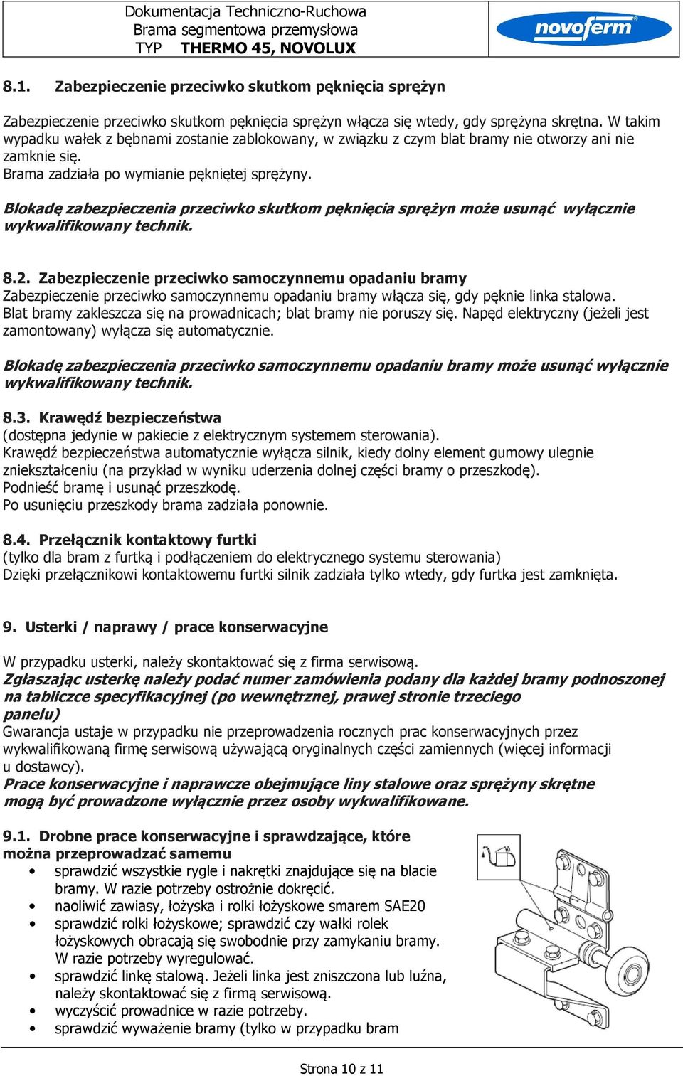 Blokadę zabezpieczenia przeciwko skutkom pęknięcia sprężyn może usunąć wyłącznie wykwalifikowany technik. 8.2.