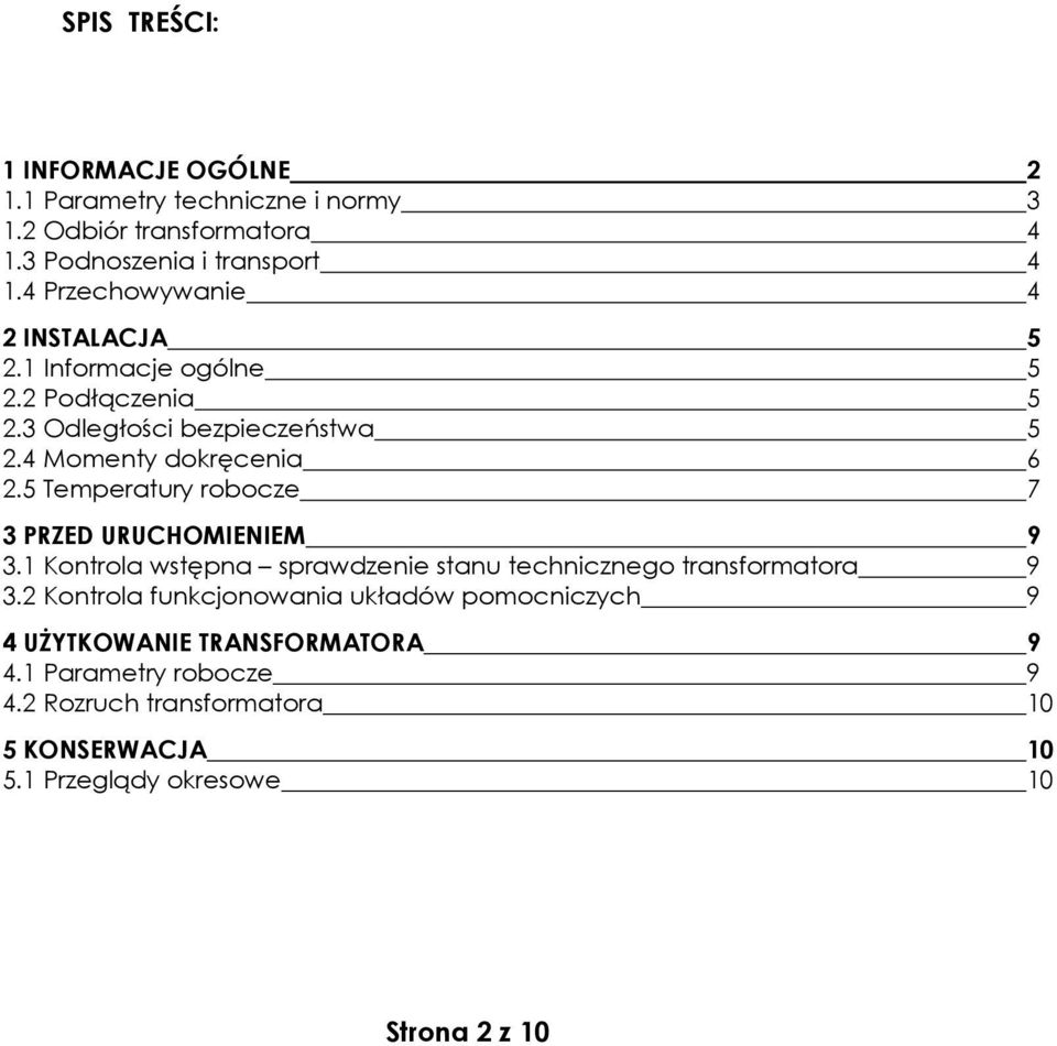 5 Temperatury robocze 7 3 PRZED URUCHOMIENIEM 9 3.1 Kontrola wstępna sprawdzenie stanu technicznego transformatora 9 3.