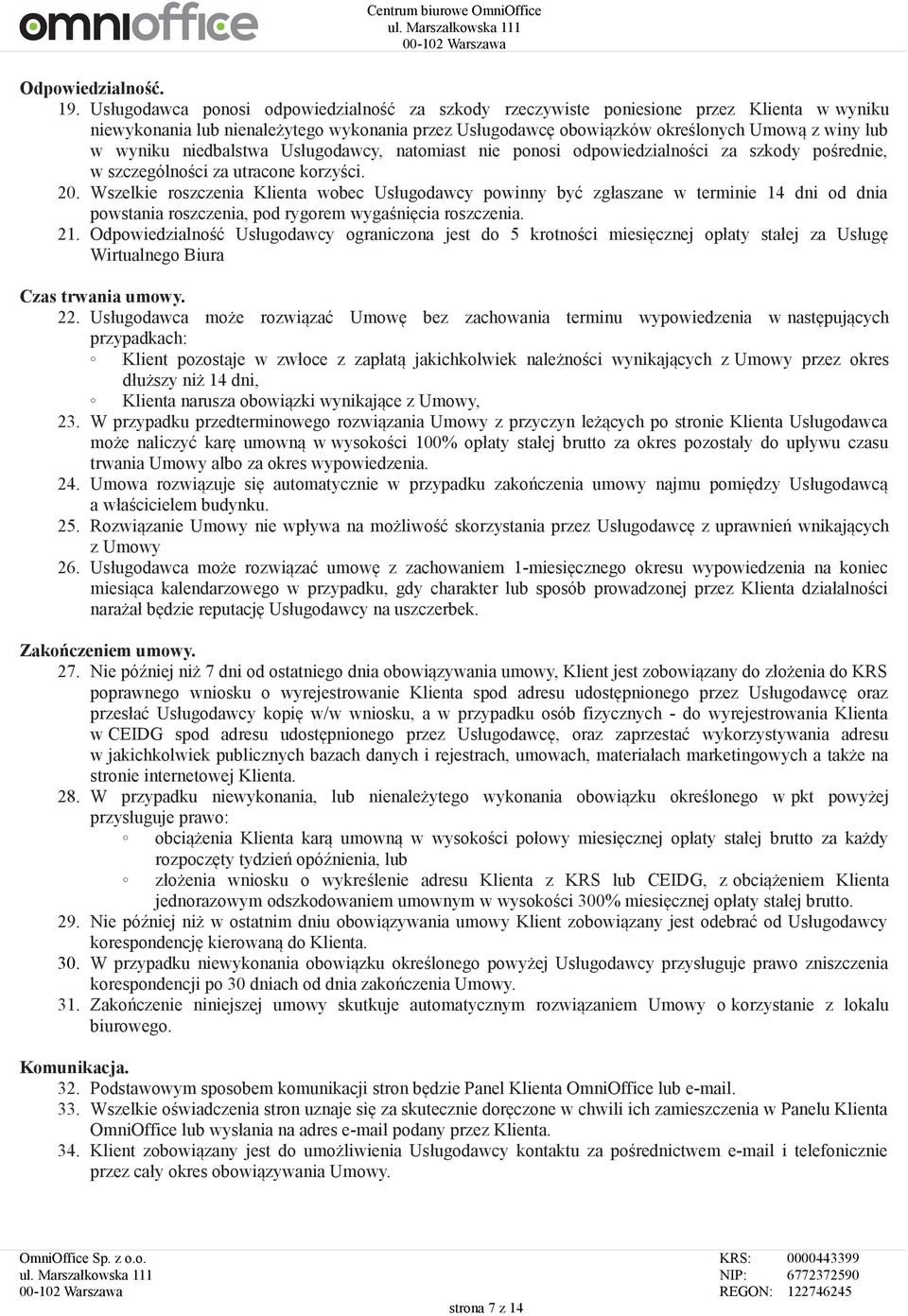 niedbalstwa Usługodawcy, natomiast nie ponosi odpowiedzialności za szkody pośrednie, w szczególności za utracone korzyści. 20.