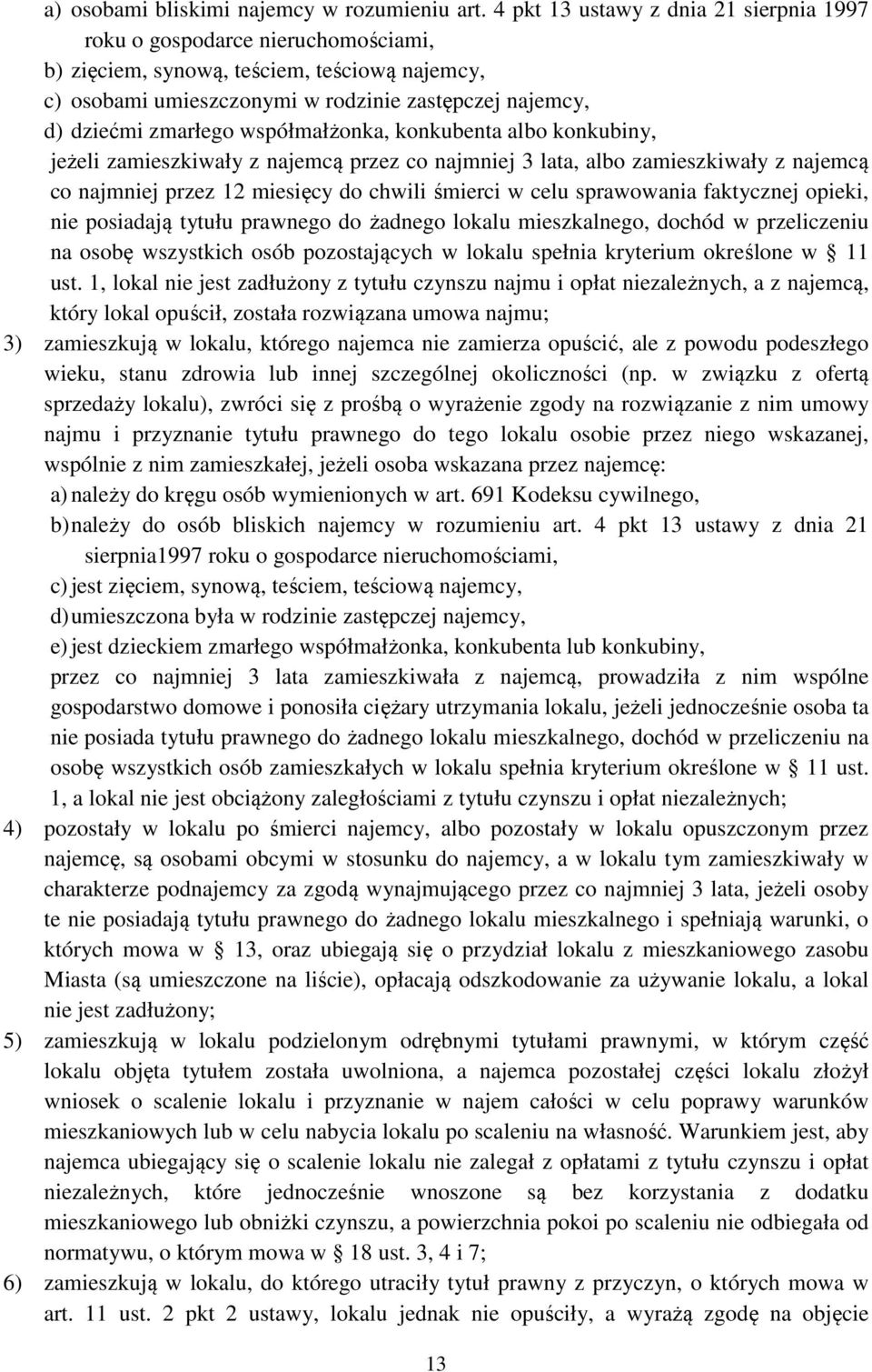 współmałżonka, konkubenta albo konkubiny, jeżeli zamieszkiwały z najemcą przez co najmniej 3 lata, albo zamieszkiwały z najemcą co najmniej przez 12 miesięcy do chwili śmierci w celu sprawowania