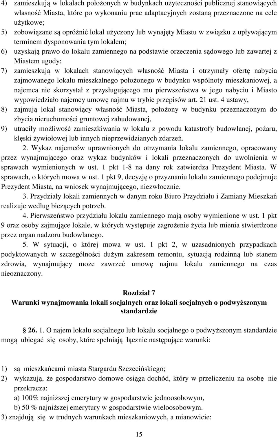 ugody; 7) zamieszkują w lokalach stanowiących własność Miasta i otrzymały ofertę nabycia zajmowanego lokalu mieszkalnego położonego w budynku wspólnoty mieszkaniowej, a najemca nie skorzystał z