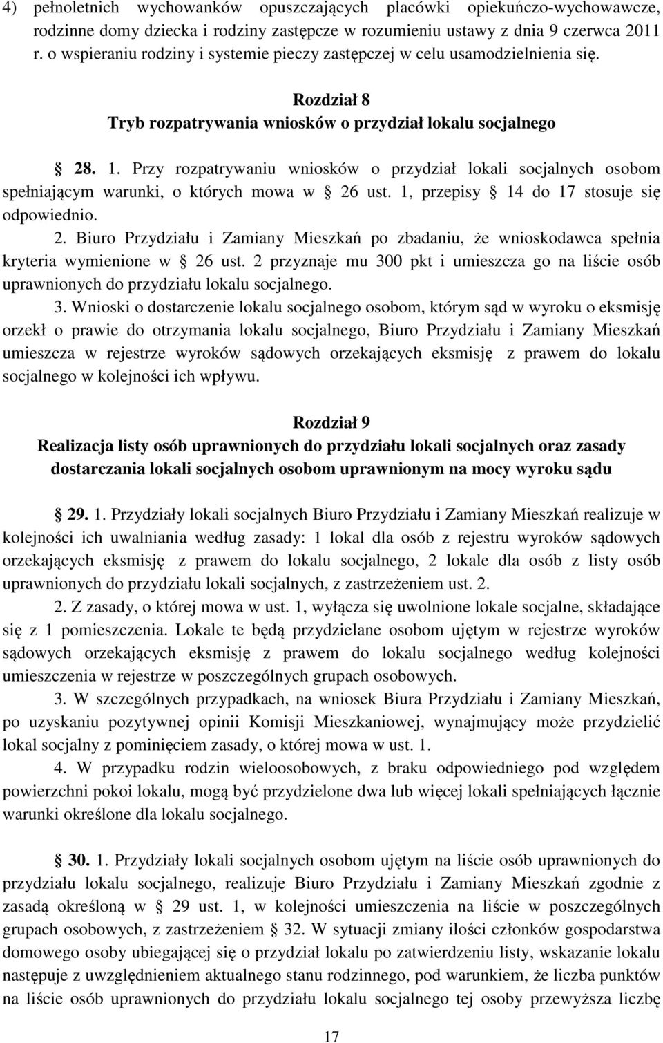 Przy rozpatrywaniu wniosków o przydział lokali socjalnych osobom spełniającym warunki, o których mowa w 26