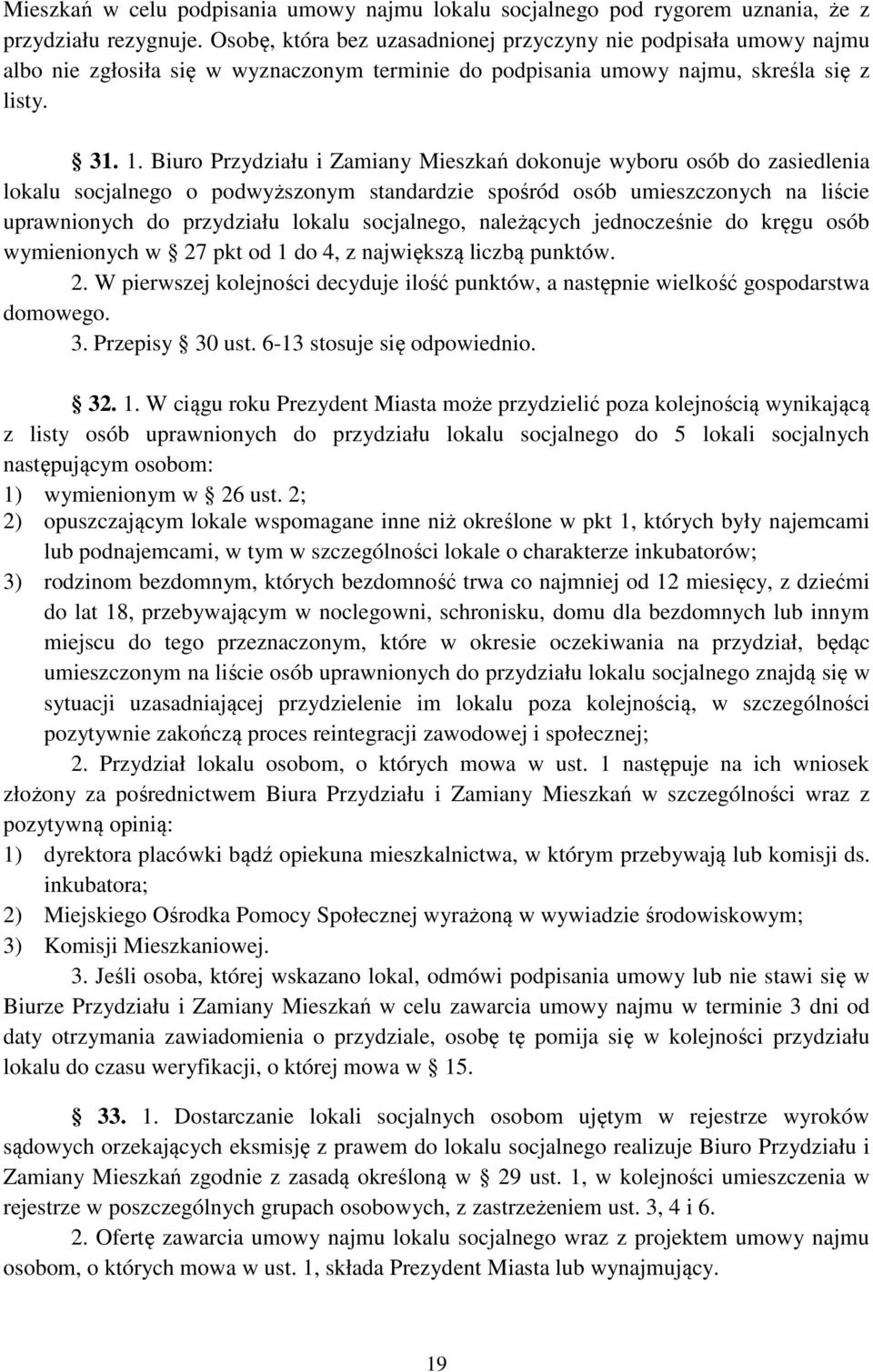 Biuro Przydziału i Zamiany Mieszkań dokonuje wyboru osób do zasiedlenia lokalu socjalnego o podwyższonym standardzie spośród osób umieszczonych na liście uprawnionych do przydziału lokalu socjalnego,