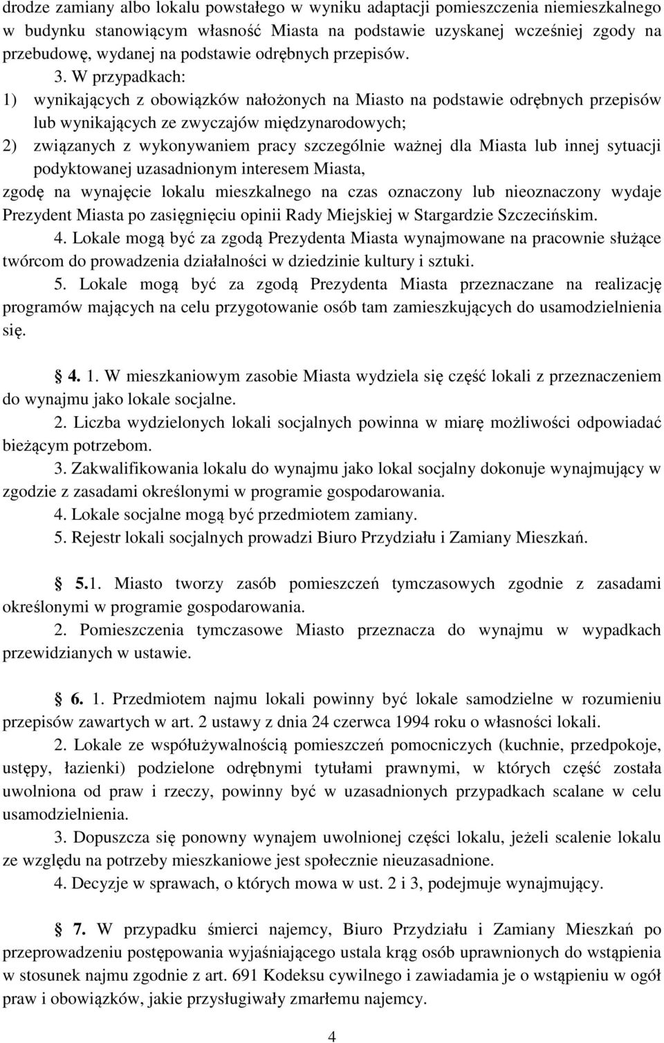 W przypadkach: 1) wynikających z obowiązków nałożonych na Miasto na podstawie odrębnych przepisów lub wynikających ze zwyczajów międzynarodowych; 2) związanych z wykonywaniem pracy szczególnie ważnej