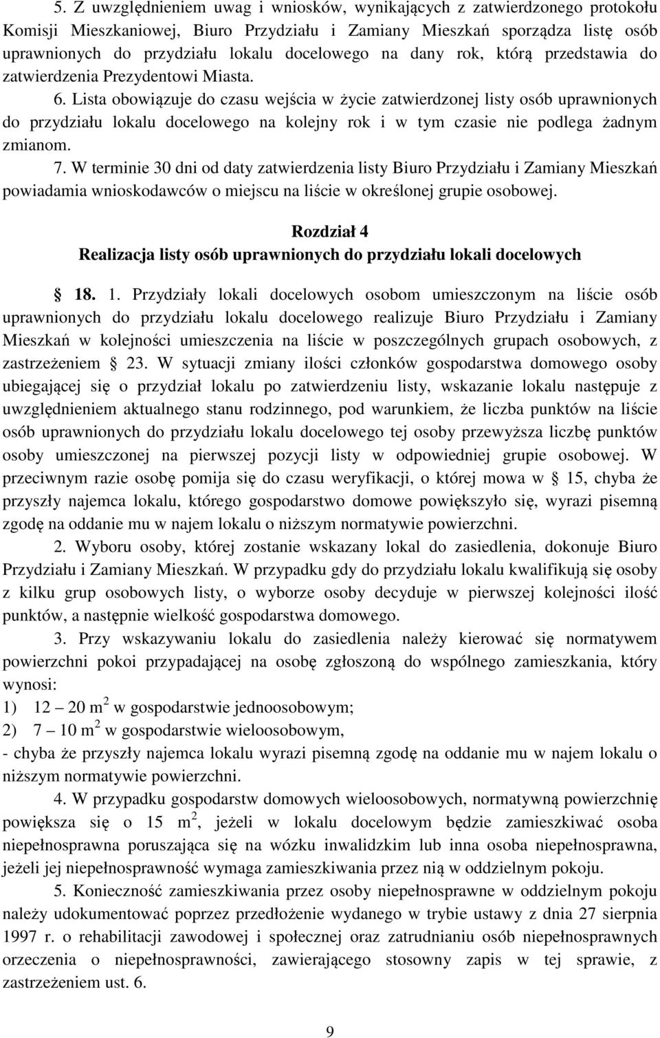 Lista obowiązuje do czasu wejścia w życie zatwierdzonej listy osób uprawnionych do przydziału lokalu docelowego na kolejny rok i w tym czasie nie podlega żadnym zmianom. 7.