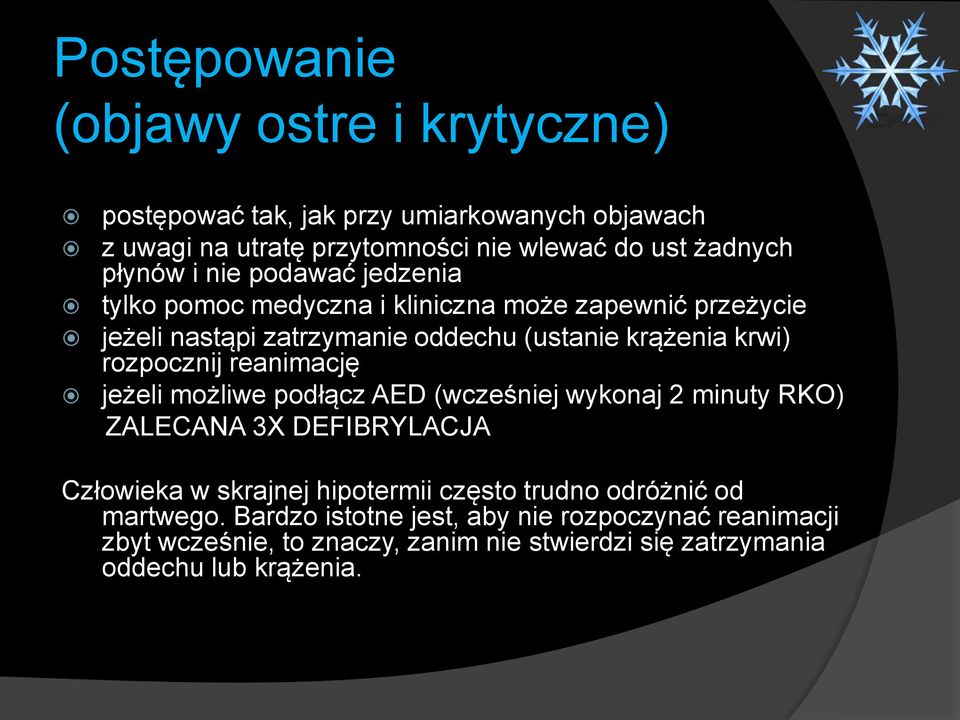 rozpocznij reanimację jeżeli możliwe podłącz AED (wcześniej wykonaj 2 minuty RKO) ZALECANA 3X DEFIBRYLACJA Człowieka w skrajnej hipotermii często