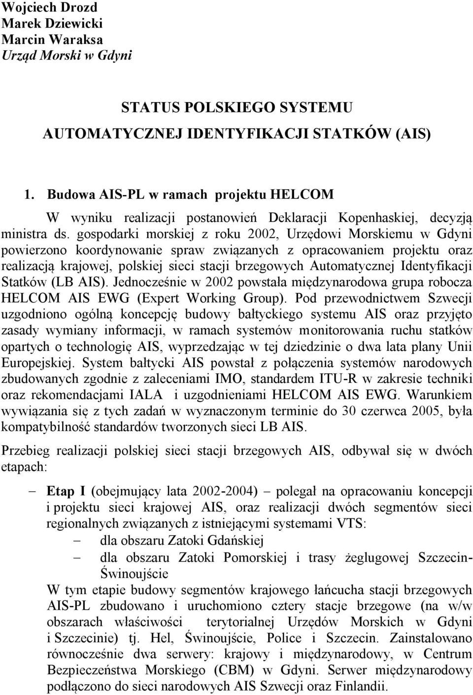 gospodarki morskiej z roku 2002, Urzędowi Morskiemu w Gdyni powierzono koordynowanie spraw związanych z opracowaniem projektu oraz realizacją krajowej, polskiej sieci stacji brzegowych Automatycznej