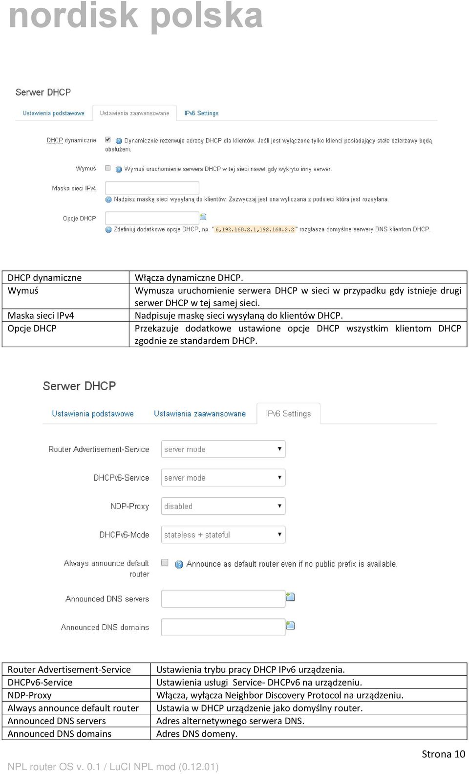 Router Advertisement-Service Ustawienia trybu pracy DHCP IPv6 urządzenia. DHCPv6-Service Ustawienia usługi Service- DHCPv6 na urządzeniu.