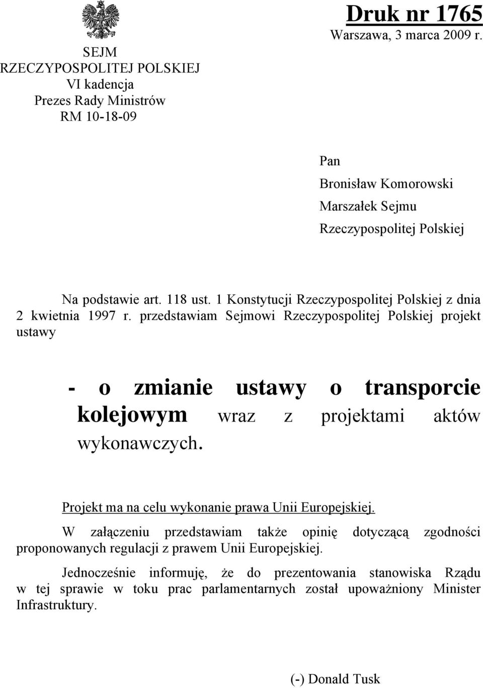 przedstawiam Sejmowi Rzeczypospolitej Polskiej projekt ustawy - o zmianie ustawy o transporcie kolejowym wraz z projektami aktów wykonawczych.