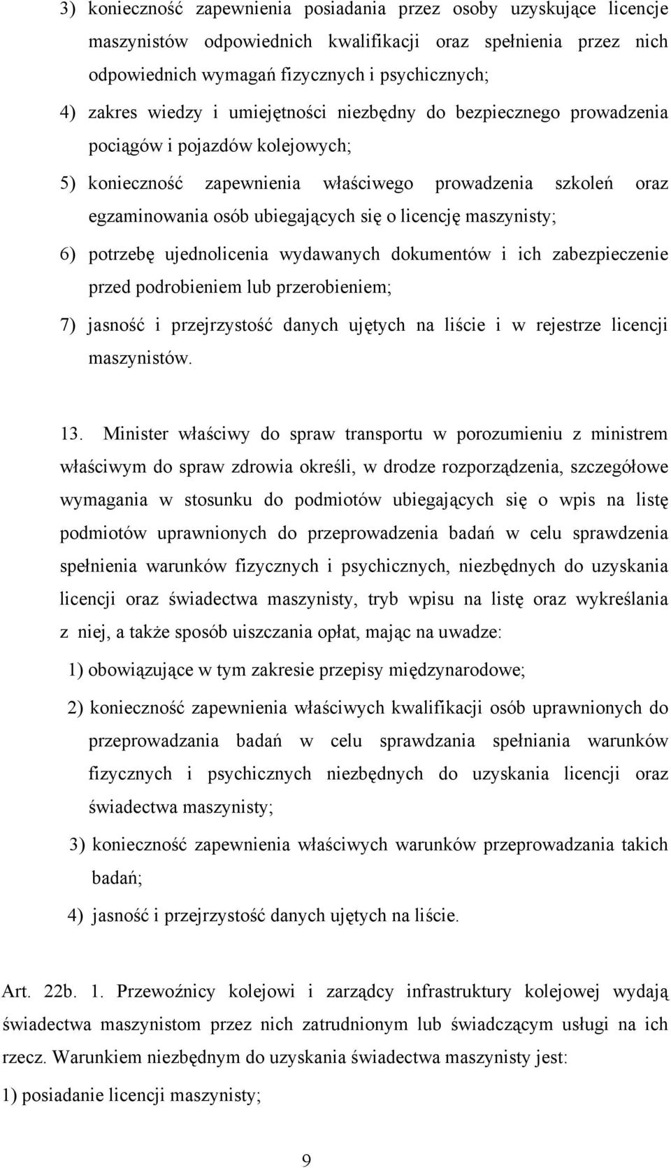 maszynisty; 6) potrzebę ujednolicenia wydawanych dokumentów i ich zabezpieczenie przed podrobieniem lub przerobieniem; 7) jasność i przejrzystość danych ujętych na liście i w rejestrze licencji