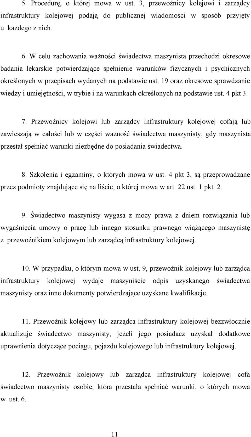 19 oraz okresowe sprawdzanie wiedzy i umiejętności, w trybie i na warunkach określonych na podstawie ust. 4 pkt 3. 7.