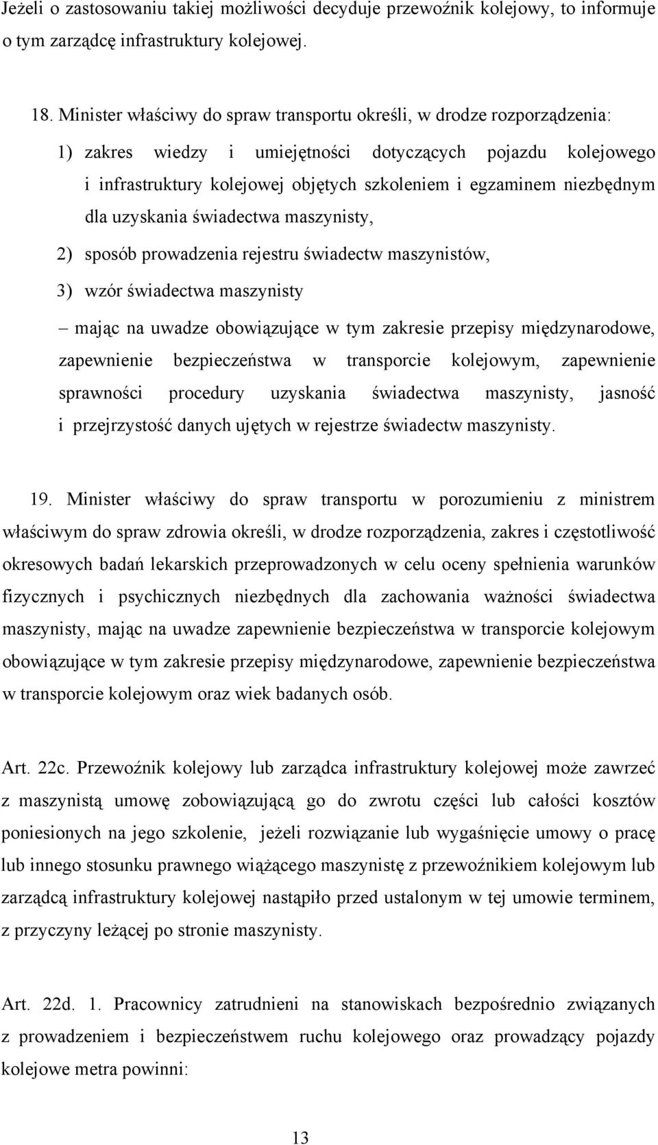 niezbędnym dla uzyskania świadectwa maszynisty, 2) sposób prowadzenia rejestru świadectw maszynistów, 3) wzór świadectwa maszynisty mając na uwadze obowiązujące w tym zakresie przepisy