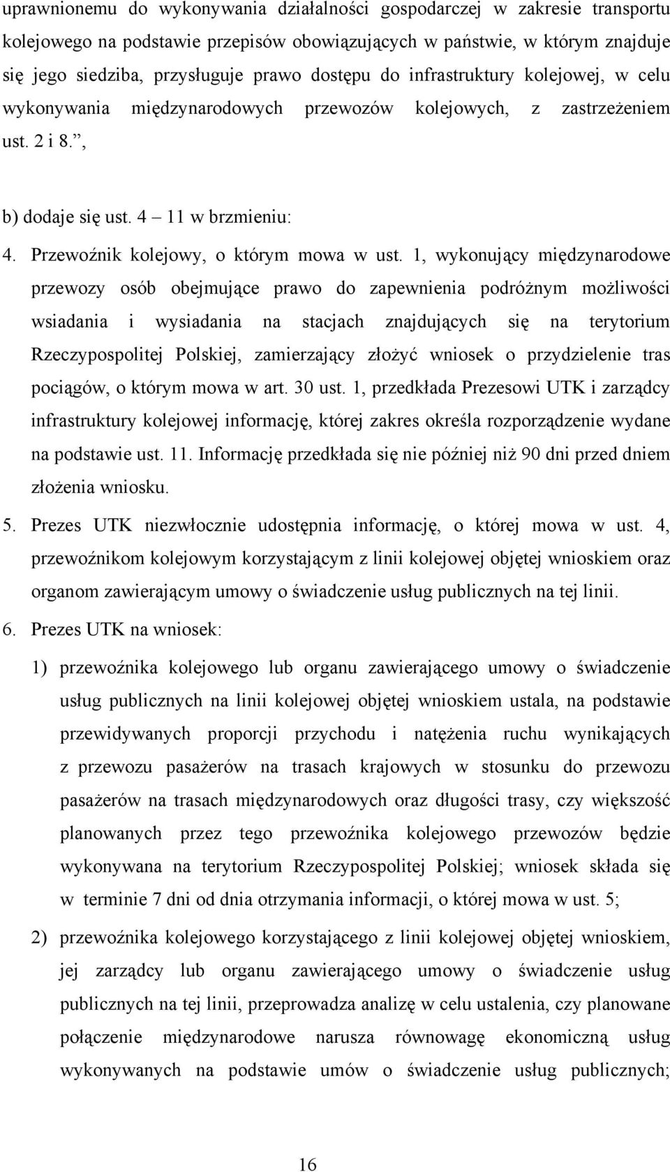 1, wykonujący międzynarodowe przewozy osób obejmujące prawo do zapewnienia podróżnym możliwości wsiadania i wysiadania na stacjach znajdujących się na terytorium Rzeczypospolitej Polskiej,