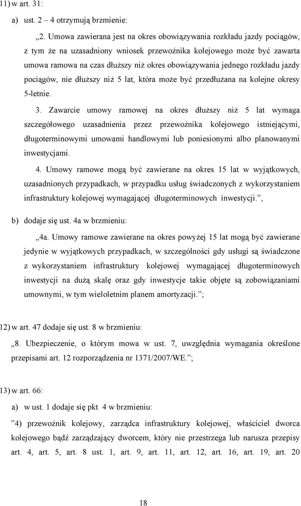 jednego rozkładu jazdy pociągów, nie dłuższy niż 5 lat, która może być przedłużana na kolejne okresy 5-letnie. 3.