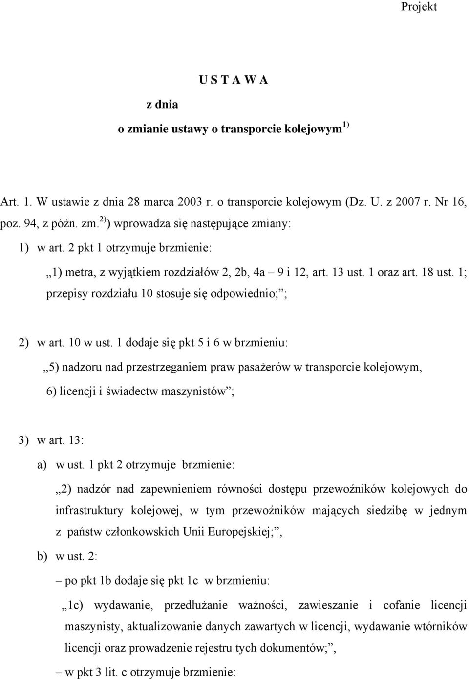 1 dodaje się pkt 5 i 6 w brzmieniu: 5) nadzoru nad przestrzeganiem praw pasażerów w transporcie kolejowym, 6) licencji i świadectw maszynistów ; 3) w art. 13: a) w ust.