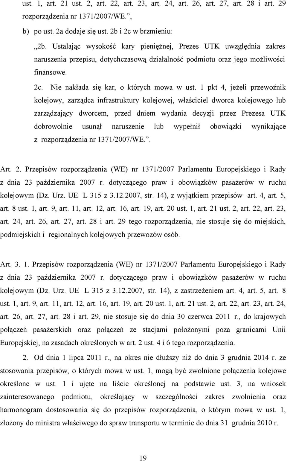 1 pkt 4, jeżeli przewoźnik kolejowy, zarządca infrastruktury kolejowej, właściciel dworca kolejowego lub zarządzający dworcem, przed dniem wydania decyzji przez Prezesa UTK dobrowolnie usunął