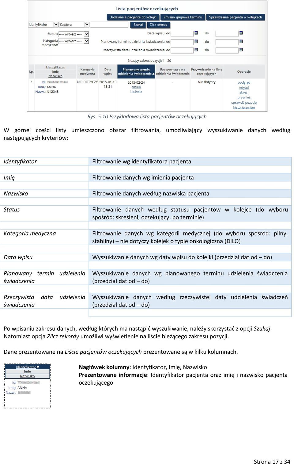 Kategoria medyczna Data wpisu Planowany termin udzielenia świadczenia Rzeczywista data udzielenia świadczenia Filtrowanie wg identyfikatora pacjenta Filtrowanie danych wg imienia pacjenta Filtrowanie