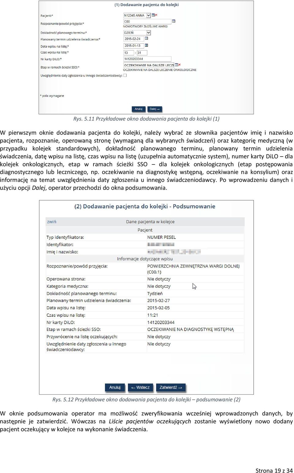 (wymaganą dla wybranych świadczeń) oraz kategorię medyczną (w przypadku kolejek standardowych), dokładność planowanego terminu, planowany termin udzielenia świadczenia, datę wpisu na listę, czas