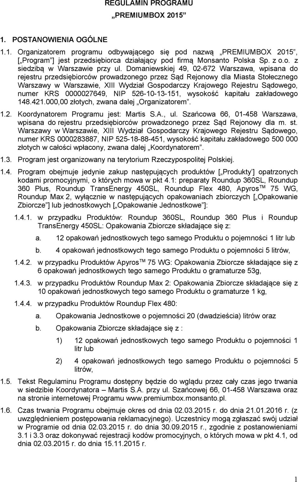 Domaniewskiej 49, 02-672 Warszawa, wpisana do rejestru przedsiębiorców prowadzonego przez Sąd Rejonowy dla Miasta Stołecznego Warszawy w Warszawie, XIII Wydział Gospodarczy Krajowego Rejestru