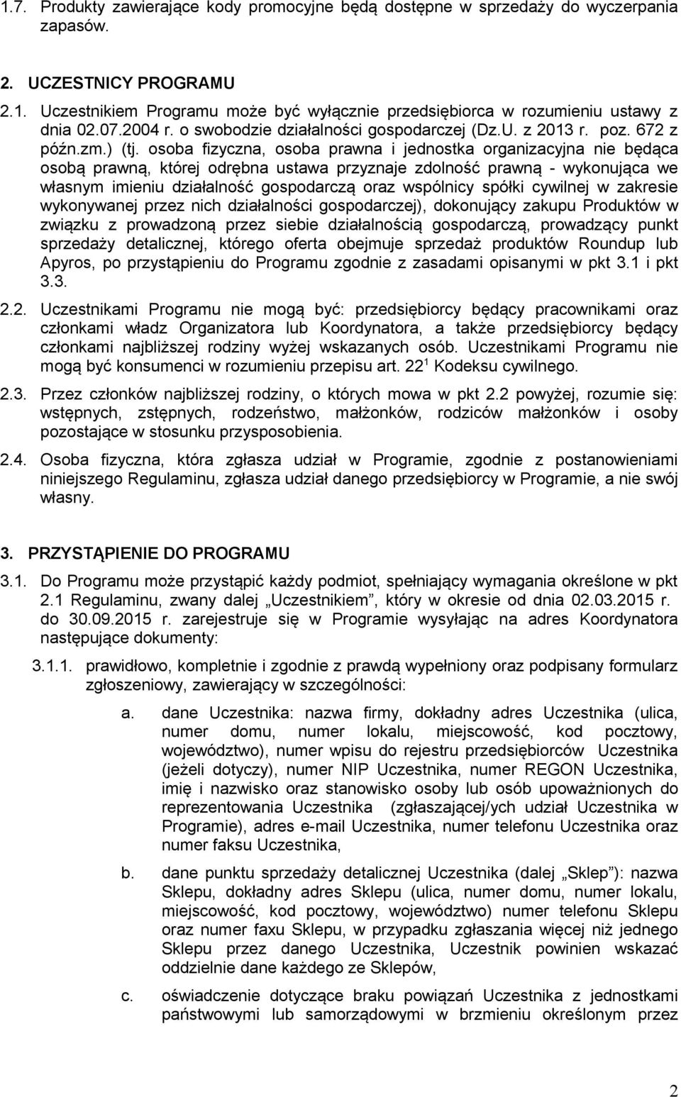 osoba fizyczna, osoba prawna i jednostka organizacyjna nie będąca osobą prawną, której odrębna ustawa przyznaje zdolność prawną - wykonująca we własnym imieniu działalność gospodarczą oraz wspólnicy