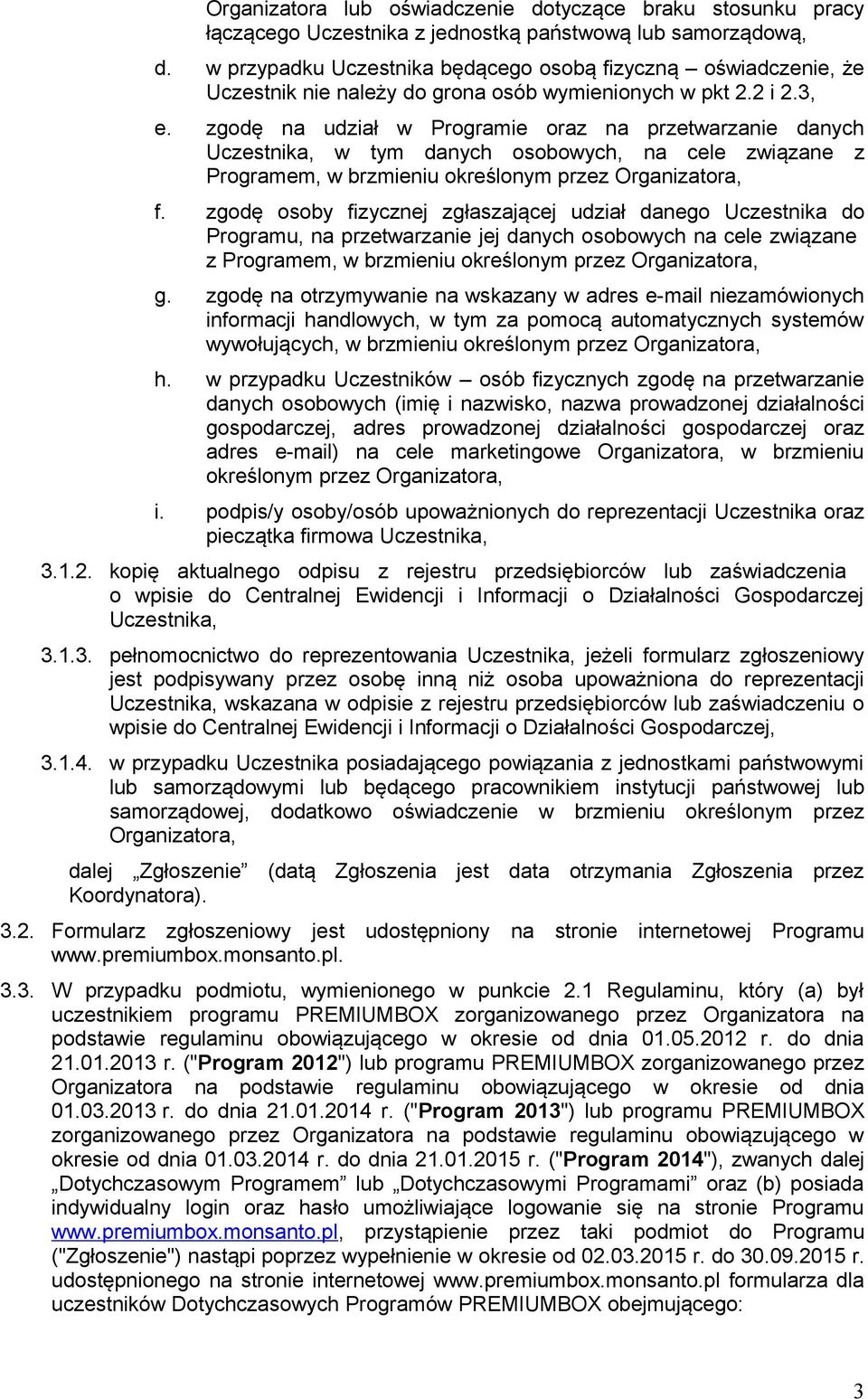 zgodę na udział w Programie oraz na przetwarzanie danych Uczestnika, w tym danych osobowych, na cele związane z Programem, w brzmieniu określonym przez Organizatora, f.