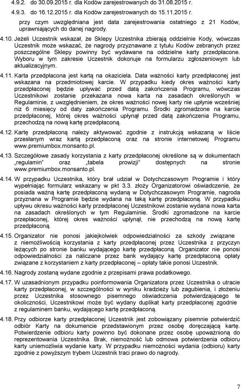 wydawane na oddzielne karty przedpłacone. Wyboru w tym zakresie Uczestnik dokonuje na formularzu zgłoszeniowym lub aktualizacyjnym. 4.11. Karta przedpłacona jest kartą na okaziciela.