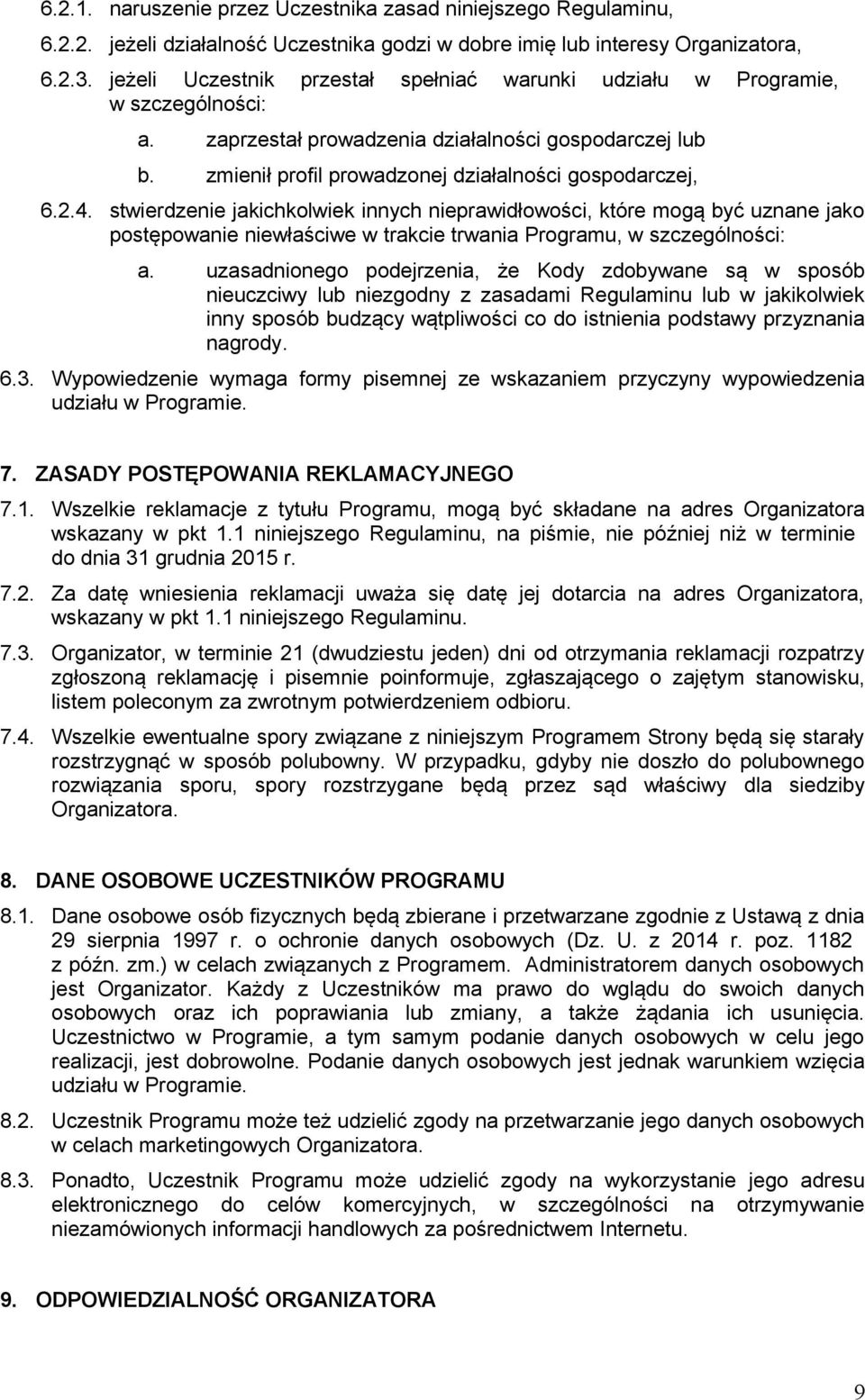 stwierdzenie jakichkolwiek innych nieprawidłowości, które mogą być uznane jako postępowanie niewłaściwe w trakcie trwania Programu, w szczególności: a.