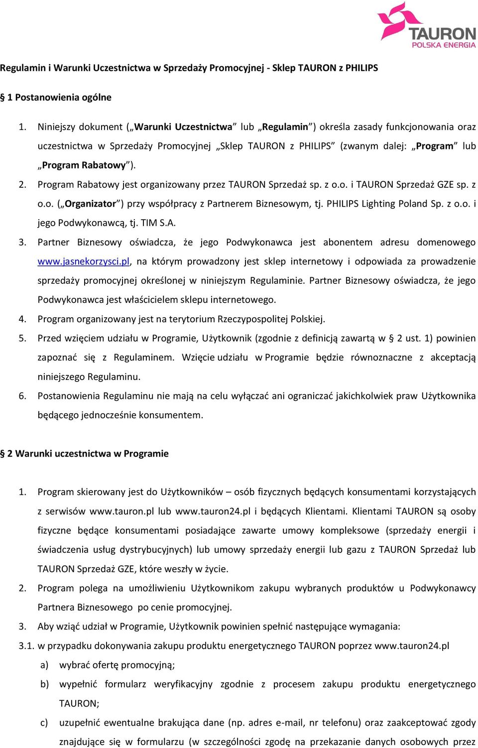 2. Program Rabatowy jest organizowany przez TAURON Sprzedaż sp. z o.o. i TAURON Sprzedaż GZE sp. z o.o. ( Organizator ) przy współpracy z Partnerem Biznesowym, tj. PHILIPS Lighting Poland Sp. z o.o. i jego Podwykonawcą, tj.