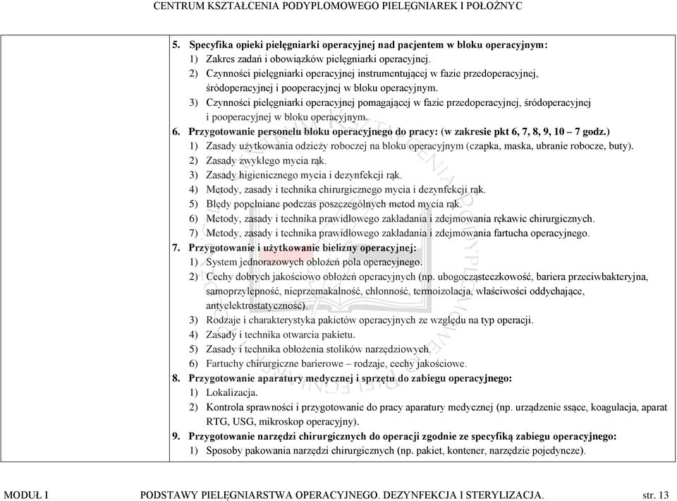 3) Czynności pielęgniarki operacyjnej pomagającej w fazie przedoperacyjnej, śródoperacyjnej i pooperacyjnej w bloku operacyjnym. 6.